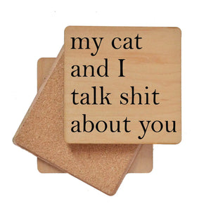 My Cat And I Talk Shit About You Wooden Coaster