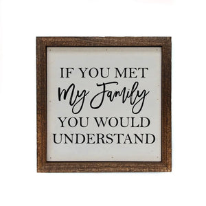 If You Met My Family You Would Understand Small Sign