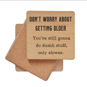 Don't Worry About Getting Older - Funny Coaster