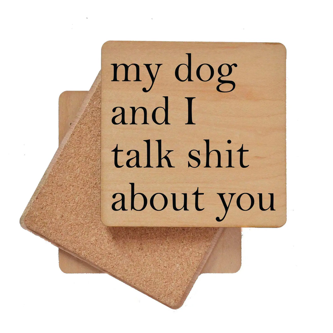 My Dog And I Talk Shit About You Wooden Coaster