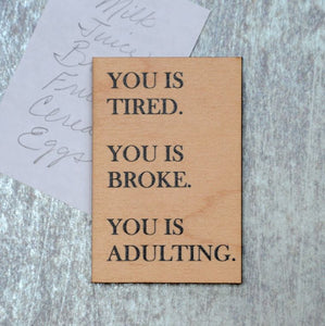 You Is Tired. You Is Broke. You Is Adulting Magnet